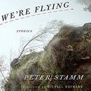 We're Flying: Stories by Peter Stamm