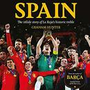 Spain: The Inside Story of La Roja's Historic Treble by Graham Hunter