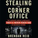 Stealing the Corner Office by Brendan Reid