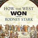 How the West Won: The Neglected Story of the Triumph of Modernity by Rodney Stark