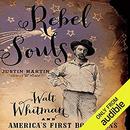 Rebel Souls: Walt Whitman and America's First Bohemians by Justin Martin