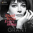 I Said Yes to Everything by Lee Grant