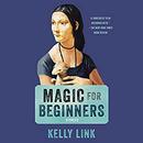 Magic for Beginners: Stories by Kelly Link
