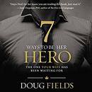 7 Ways to Be Her Hero by Doug Fields
