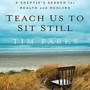 Teach Us to Sit Still by Tim Parks