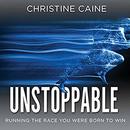 Unstoppable: Running the Race You Were Born to Win by Christine Caine
