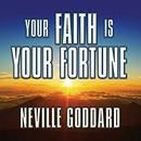 Your Faith Is Your Fortune by Neville Goddard