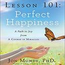 Lesson 101: Perfect Happiness by Jon Mundy