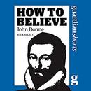 How to Believe: John Donne by Roz Kaveney