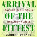 Arrival of the Fittest: Solving Evolution's Greatest Puzzle by Andreas Wagner
