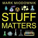 Stuff Matters by Mark Miodownik