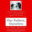 Our Fathers, Ourselves by Peggy Drexler