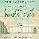 The Mystery of the Hanging Garden of Babylon by Stephanie Dalley