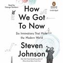 How We Got to Now by Steven Johnson