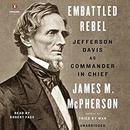Embattled Rebel: Jefferson Davis as Commander in Chief by James M. McPherson