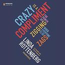 Crazy Is a Compliment by Linda Rottenberg