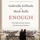 Enough: Our Fight to Keep America Safe from Gun Violence by Gabrielle Giffords