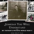 Someday You Will Understand by Nina Wolff Feld