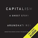 Capitalism: A Ghost Story by Arundhati Roy