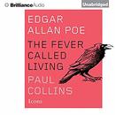 Edgar Allan Poe: The Fever Called Living by Paul Collins