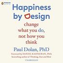 Happiness by Design: Change What You Do, Not How You Think by Paul Dolan