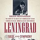 Leningrad: Siege and Symphony by Brian Moynahan