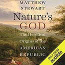 Nature's God: The Heretical Origins of the American Republic by Matthew Stewart