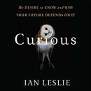 Curious: The Desire to Know and Why Your Future Depends on It by Ian Leslie