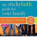 The Sticky Faith Guide for Your Family by Kara Powell