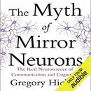 The Myth of Mirror Neurons by Gregory Hickok
