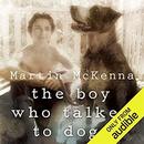 The Boy Who Talked to Dogs by Martin McKenna