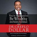 You're Supposed to Be Wealthy by Creflo Dollar