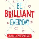 Be Brilliant Every Day by Andy Whittaker
