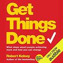 Get Things Done by Robert Kelsey