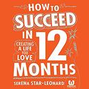 How to Succeed: Creating the Life You Love by Serena Star-Leonard