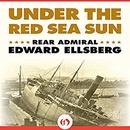 Under the Red Sea Sun by Edward Ellsberg