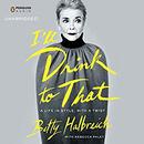 I'll Drink to That: A Life in Style, with a Twist by Betty Halbreich