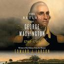 The Return of George Washington: 1783-1789 by Edward Larson