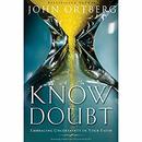 Know Doubt: Importance of Embracing Uncertainty in Your Faith by John Ortberg