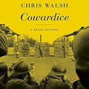 Cowardice: A Brief History by Chris Walsh