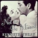 Not to Be Missed: Fifty-Four Favorites from a Lifetime of Film by Kenneth Turan