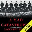 A Mad Catastrophe by Geoff Wawro