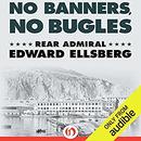 No Banners, No Bugles by Edward Ellsberg