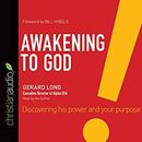 Awakening to God: Discovering His Power and Your Purpose by Gerard Long