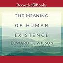 The Meaning of Human Existence by Edward O. Wilson