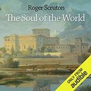 The Soul of the World by Roger Scruton