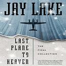 Last Plane to Heaven by Jay Lake