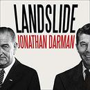 Landslide: LBJ and Ronald Reagan at the Dawn of a New America by Jonathan Darman