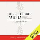 The Unfettered Mind by Takuan Soho