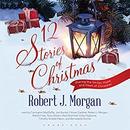 12 Stories of Christmas by Robert J. Morgan